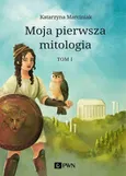 Moja pierwsza mitologia Tom 1 - Katarzyna Marciniak