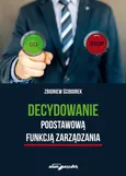 Decydowanie podstawową funkcją zarządzania - Zbigniew Ścibiorek