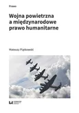 Wojna powietrzna a międzynarodowe prawo humanitarne - Mateusz Piątkowski