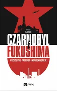 Czarnobyl i Fukushima - Tomasz Ilnicki