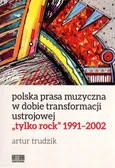 Polska prasa muzyczna w dobie transfoprmacji ustrojowej - Outlet - Artur Trudzik