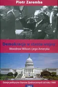 Demokracja w stanie wojny. Woodrow Wilson i jego Ameryka - Outlet - Piotr Zaremba