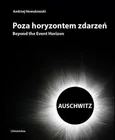 Poza horyzontem zdarzeń. Auschwitz - Andrzej Nowakowski