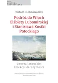 Podróż do Włoch Elżbiety Lubomirskiej i Stanisława Kostki Potockiego - Witold Dobrowolski