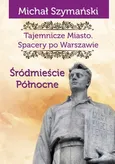 Tajemnicze Miasto Spacery po Warszawie Część 2 - Michał Szymański