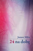 24 na dobę - Janusz Mika