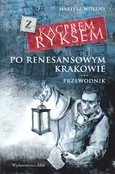 Z Kacprem Ryksem po renesansowym Krakowie Przewodnik - Mariusz Wollny
