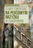 Stary cmentarz na Pęksowym Brzyzku w Zakopanem Przewodnik - Maciej Pinkwart