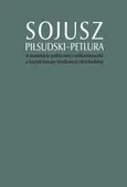 Sojusz Piłsudski-Petlura w kontekście politycznej i militarnej walki o kształt Europy Środkowej i Wschodniej
