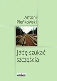 Jadę szukać szczęścia - Antoni Pieńkowski