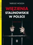 Więzienia stalinowskie w Polsce - Tadeusz Wolsza