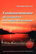 Fundamentowanie dla inżynierów budownictwa wodnego - Stanisław Pisarczyk