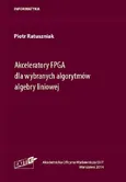 Akceleratory FPGA dla wybranych algorytmów algebry liniowej - Piotr Ratuszniak