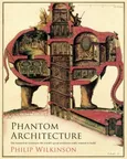 Phantom Architecture - Philip Wilkinson