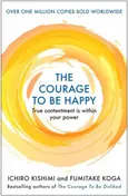 The Courage to be Happy - Ichiro Kishimi