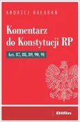 Komentarz do Konstytucji RP Art. 87, 88, 89, 90, 91 - Andrzej Bałaban