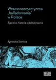 Wczesnoromantyczna balladomania w Polsce - Agnieszka Sienicka
