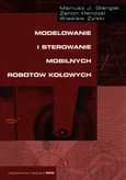 Modelowanie i sterowanie mobilnych robotów kołowych - Outlet - Giergiel Mariusz J.