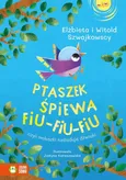 Ptaszek śpiewa fiu-fiu-fiu czyli maluszki naśladują dźwięki - Elżbieta Szwajkowska