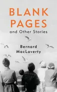 Blank Pages and Other Stories - Bernard Maclaverty