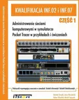 Kwalifikacja INF.02 i INF.07 Administrowanie sieciami komputerowymi w symulatorze Packet Tracer w przykładach i ćwiczeniach Część 1 - Jerzy Kluczewski