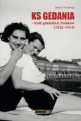 Ks Gedania- klub gdańskich Polaków 1922-1953 - Janusz Trupinda