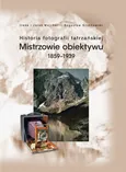 Historia fotografii tatrzańskiej Mistrzowie obiektywu 1859-1939 - Irena Majcher