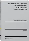 Zintegrowane z prawem Unii Europejskiej postępowania administracyjne - Martyna Wilbrandt-Gotowicz