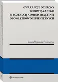 Gwarancja ochrony zobowiązanego w egzekucji administracyjnej obowiązków niepieniężnych - Joanna Wyporska-Frankiewicz