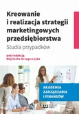 Kreowanie i realizacja strategii marketingowych przedsiębiorstwa