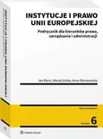 Instytucje i prawo Unii Europejskiej. Podręcznik dla kierunków prawa, zarządzania i administracji - Anna Wyrozumska