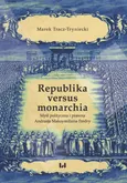 Republika versus monarchia - Marek Tracz-Tryniecki