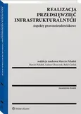 Realizacja przedsięwzięć infrastrukturalnych. Aspekty prawnośrodowiskowe - Łukasz Oleszczuk
