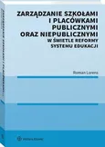 Zarządzanie szkołami i placówkami publicznymi oraz niepublicznymi w świetle reformy systemu edukacji - Roman Lorens