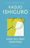 KIEDY BYLIŚMY SIEROTAMI - Kazuo Ishiguro