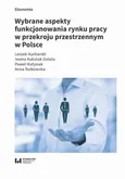 Wybrane aspekty funkcjonowania rynku pracy w przekroju przestrzennym w Polsce - Anna Rutkowska