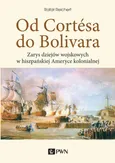 Od Cortesa do Bolivara - Rafał Reichert