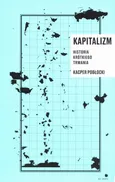 Kapitalizm. Historia krótkiego trwania - Kacper Pobłocki