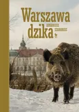 Warszawa dzika - Arkadiusz Szaraniec