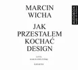 Jak przestałem kochać design - Marcin Wicha