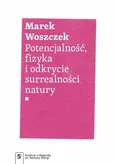 Potencjalność, fizyka i odkrycie surrealności natury - Marek Woszczek