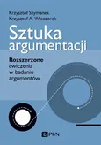 Sztuka argumentacji. Rozszerzone ćwiczenia w badaniu argumentów - Krzysztof A. Wieczorek