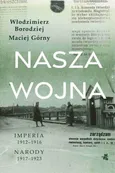 Nasza wojna. Imperia 1912-1916. Narody 1917-1923 - Maciej Górny