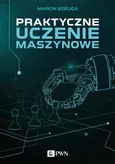 Praktyczne uczenie maszynowe - Marcin Szeliga