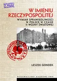 W imieniu Rzeczypospolitej. Wymiar sprawiedliwości w Polsce w czasie II wojny światowej - Leszek Gondek
