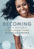 Becoming Moja historia Dla młodych czytelniczek i czytelników - Michelle Obama