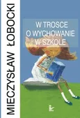 W trosce o wychowanie w szkole - Mieczysław Łobocki