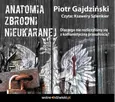 Anatomia Zbrodni Nieukaranej - Piotr Gajdziński