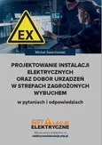 Projektowanie instalacji elektrycznych oraz dobór urządzeń w strefach zagrożonych wybuchem w pytaniach i odpowiedziach - Michał Świerżewski