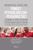 Organizacja i udzielanie pomocy psychologiczno-pedagogicznej uczniom ze specyficznymi potrzebami edukacyjnymi w systemie edukacji polskiej i brytyjskiej - Barbara Adamiak